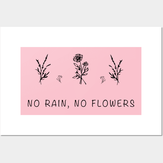 No rain no flowers Wall Art by Sunshineisinmysoul